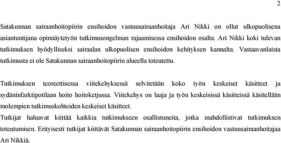 Tutkimuksen teoreettisessa viitekehyksessä selvitetään koko työn keskeiset käsitteet ja sydäninfarktipotilaan hoito hoitoketjussa.