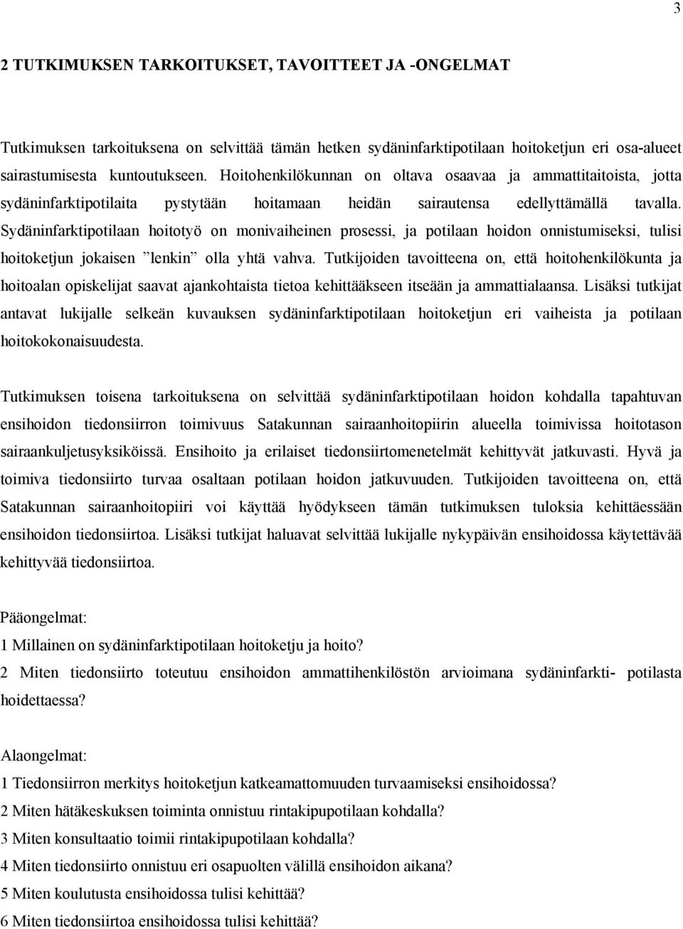 Sydäninfarktipotilaan hoitotyö on monivaiheinen prosessi, ja potilaan hoidon onnistumiseksi, tulisi hoitoketjun jokaisen lenkin olla yhtä vahva.