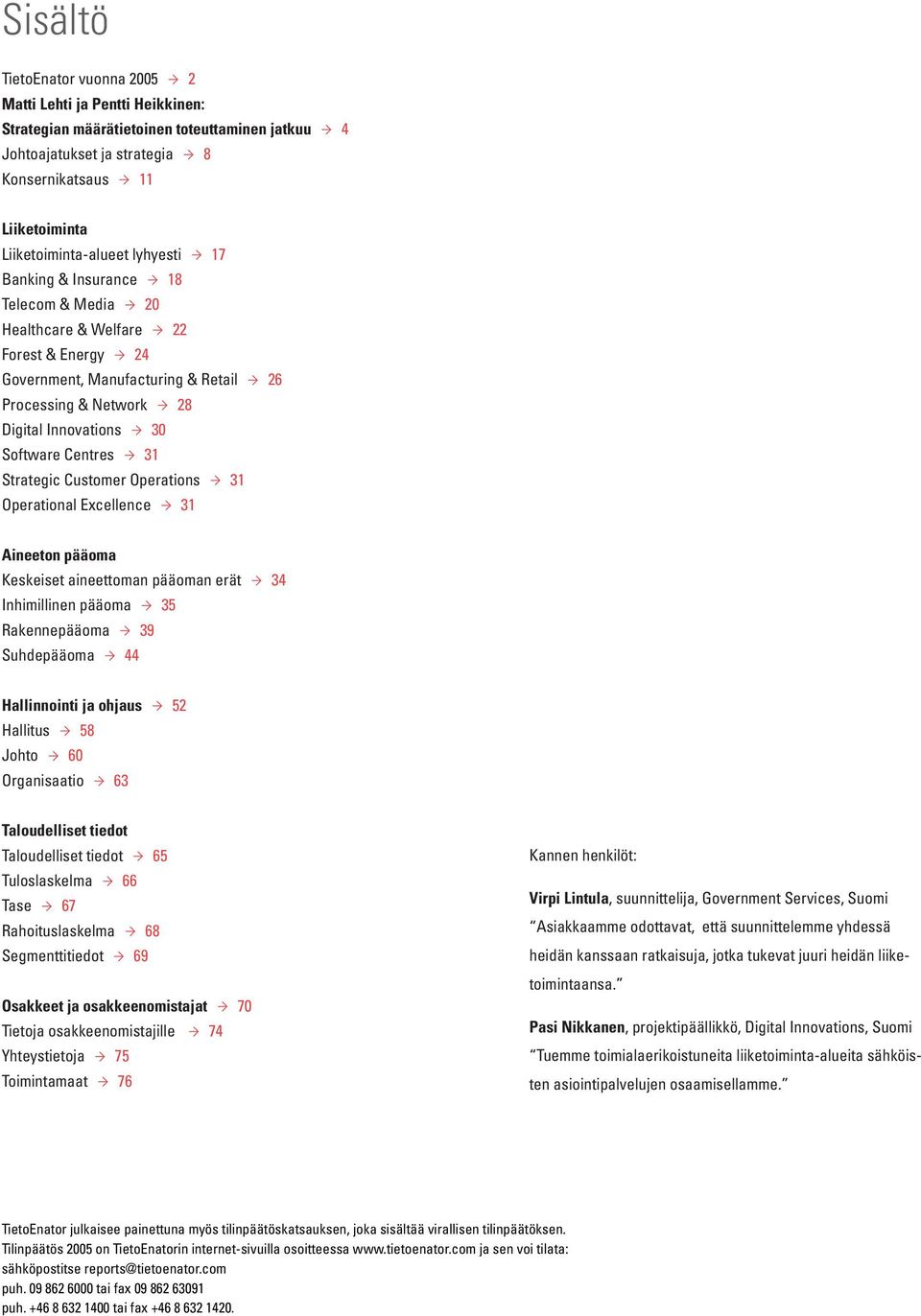 31 Strategic Customer Operations 31 Operational Excellence 31 Aineeton pääoma Keskeiset aineettoman pääoman erät 34 Inhimillinen pääoma 35 Rakennepääoma 39 Suhdepääoma 44 Hallinnointi ja ohjaus 52