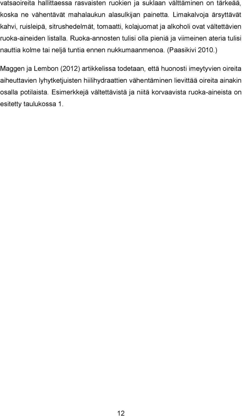 Ruoka-annosten tulisi olla pieniä ja viimeinen ateria tulisi nauttia kolme tai neljä tuntia ennen nukkumaanmenoa. (Paasikivi 2010.