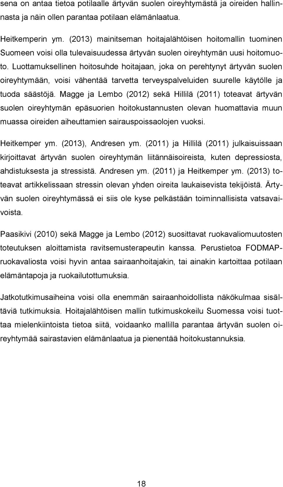 Luottamuksellinen hoitosuhde hoitajaan, joka on perehtynyt ärtyvän suolen oireyhtymään, voisi vähentää tarvetta terveyspalveluiden suurelle käytölle ja tuoda säästöjä.