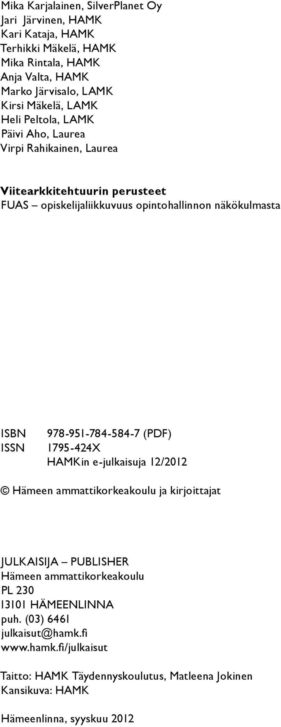 ISBN 978-951-784-584-7 (PDF) ISSN 1795-424X HAMKin e-julkaisuja 12/2012 Hämeen ammattikorkeakoulu ja kirjoittajat JULKAISIJA PUBLISHER Hämeen ammattikorkeakoulu