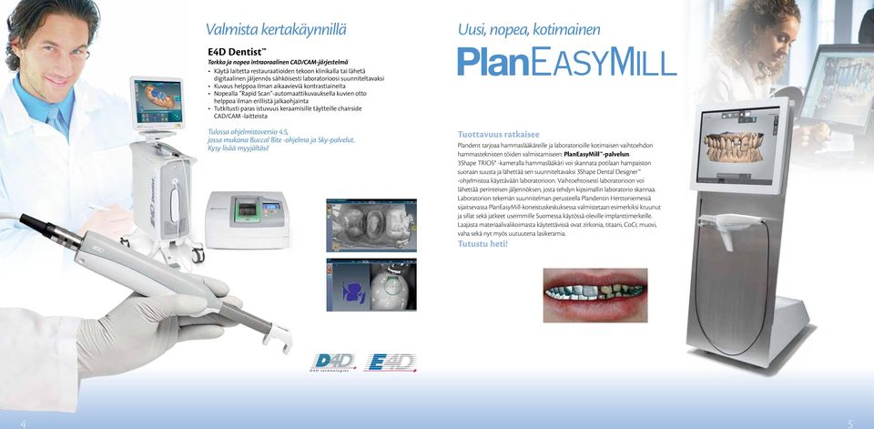 täytteille chairside CAD/CAM -laitteista Tulossa ohjelmistoversio 4.5, jossa mukana Buccal Bite -ohjelma ja Sky-palvelut. Kysy lisää myyjältäsi!