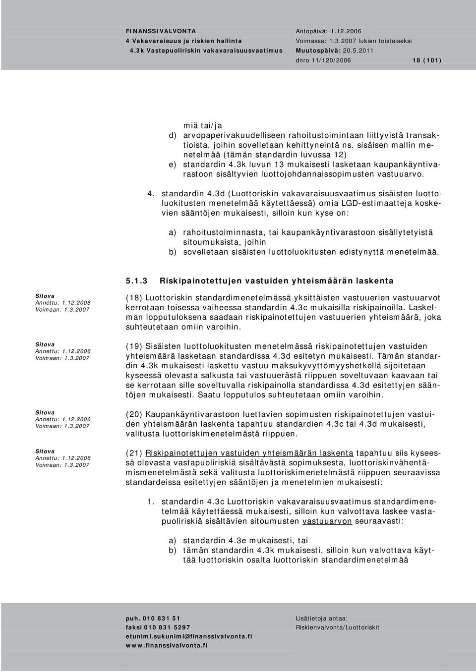 3k luvun 13 mukaisesti lasketaan kaupankäyntivarastoon sisältyvien luottojohdannaissopimusten vastuuarvo. 4. standardin 4.