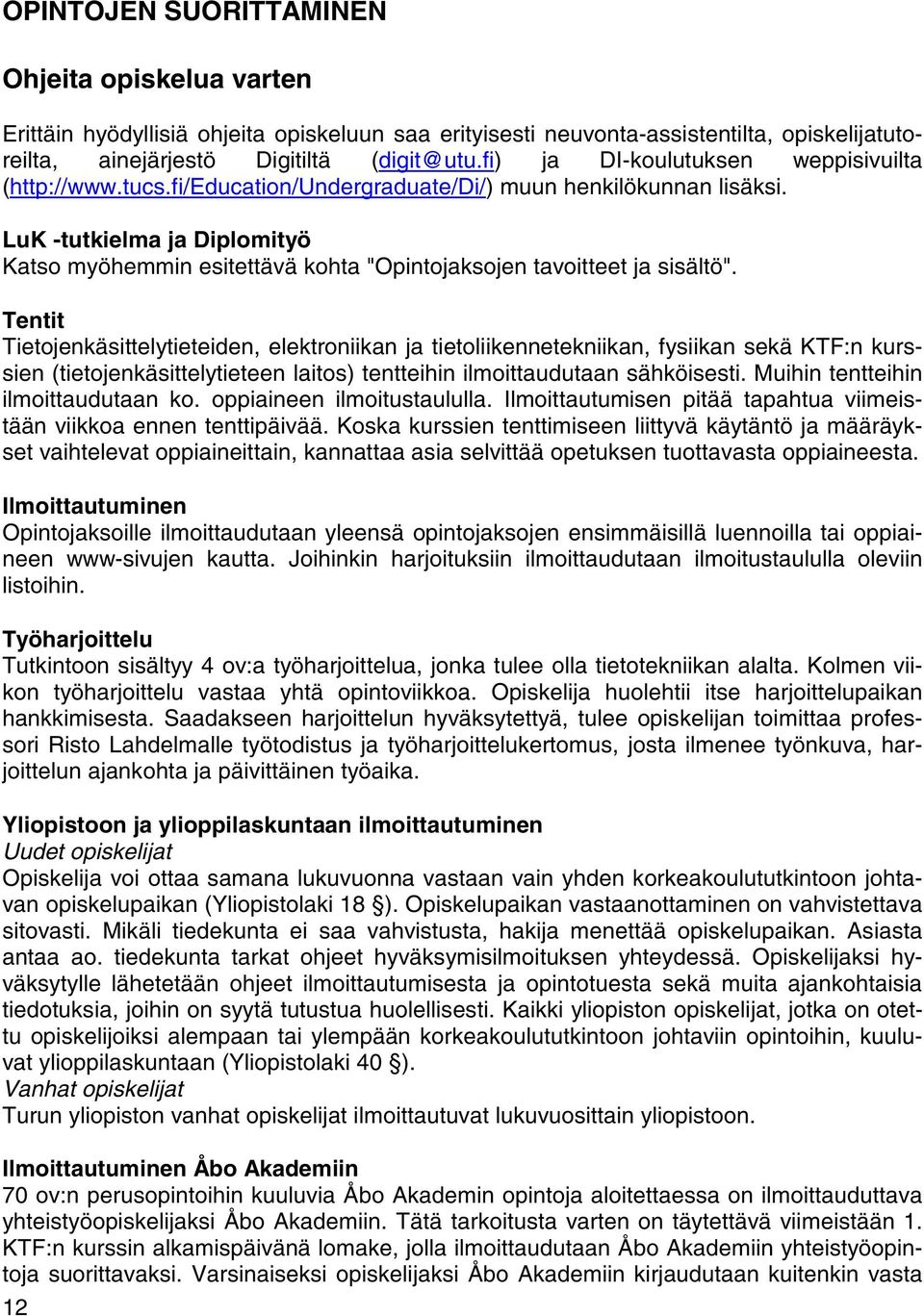 LuK -tutkielma ja Diplomityö Katso myöhemmin esitettävä kohta "Opintojaksojen tavoitteet ja sisältö".