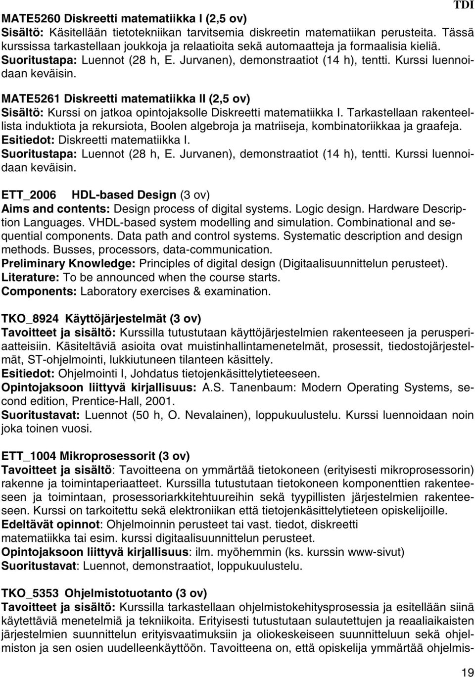 MATE5261 Diskreetti matematiikka II (2,5 ov) Sisältö: Kurssi on jatkoa opintojaksolle Diskreetti matematiikka I.