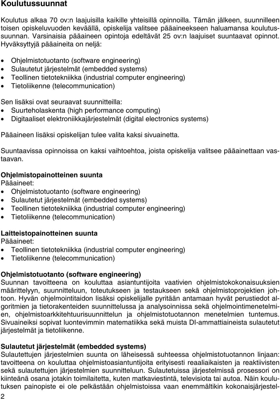 Hyväksyttyjä pääaineita on neljä: Ohjelmistotuotanto (software engineering) Sulautetut järjestelmät (embedded systems) Teollinen tietotekniikka (industrial computer engineering) Tietoliikenne