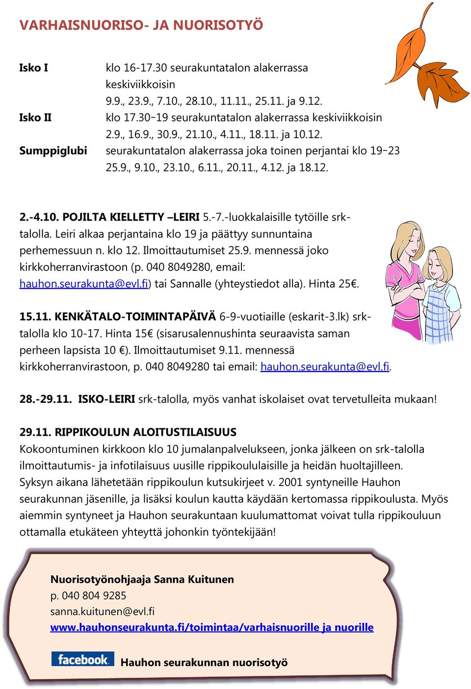 11., 20.11., 4.12. ja 18.12. 2.-4.10. POJILTA KIELLETTY LEIRI 5.-7.-luokkalaisille tytöille srktalolla. Leiri alkaa perjantaina klo 19 ja päättyy sunnuntaina perhemessuun n. klo 12.