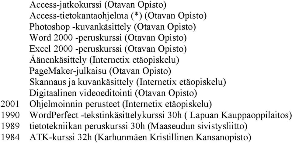 (Internetix etäopiskelu) Digitaalinen videoeditointi (Otavan Opisto) 2001 Ohjelmoinnin perusteet (Internetix etäopiskelu) 1990 WordPerfect