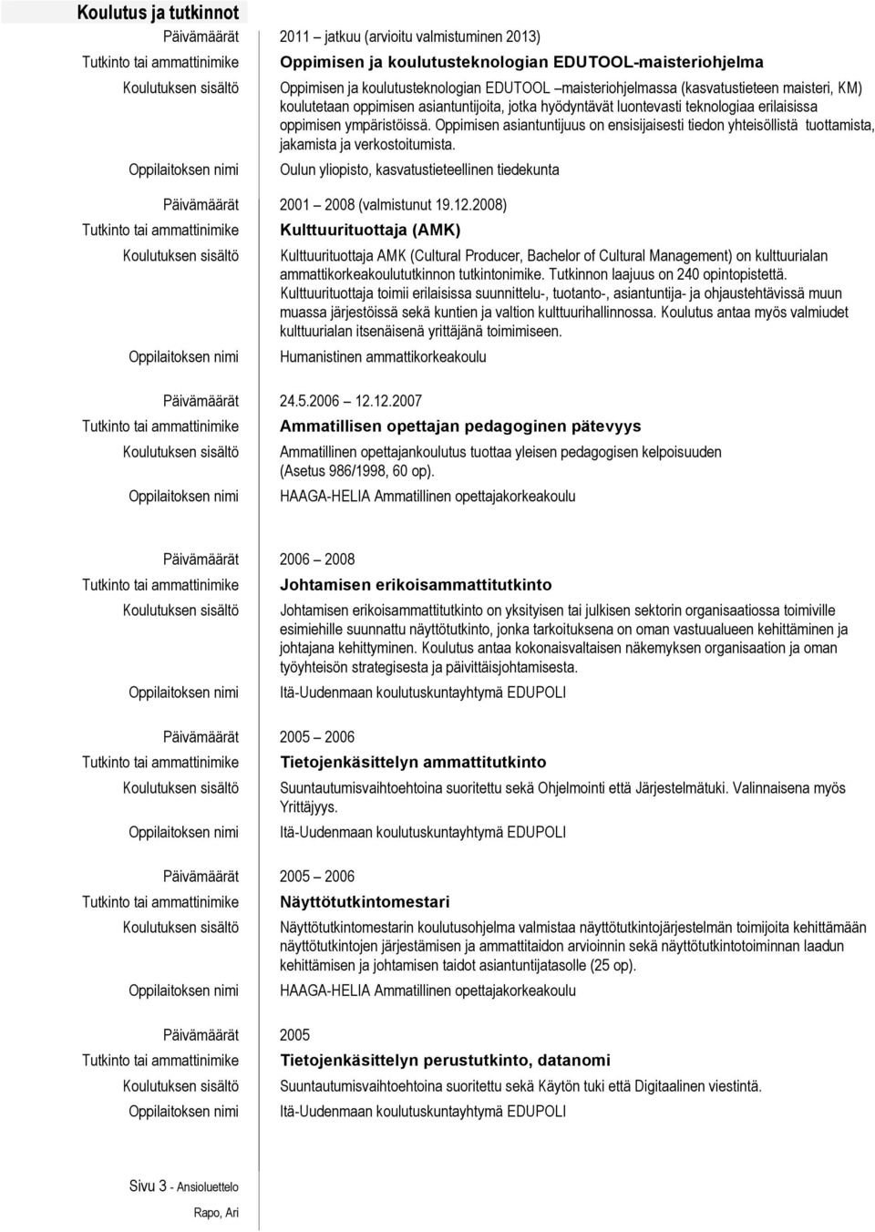 t u o t t a m i s t a, jakamista ja verkostoitumista. Oulun yliopisto, kasvatustieteellinen tiedekunta 2001 2008 (valmistunut 19.12.