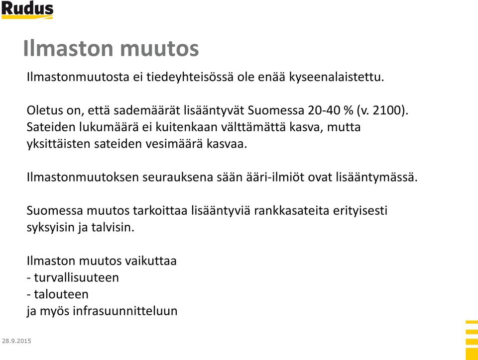 Sateiden lukumäärä ei kuitenkaan välttämättä kasva, mutta yksittäisten sateiden vesimäärä kasvaa.