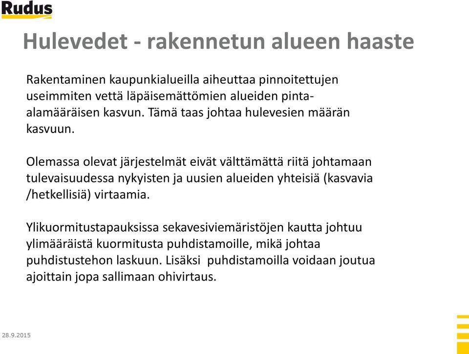 Olemassa olevat järjestelmät eivät välttämättä riitä johtamaan tulevaisuudessa nykyisten ja uusien alueiden yhteisiä (kasvavia /hetkellisiä)