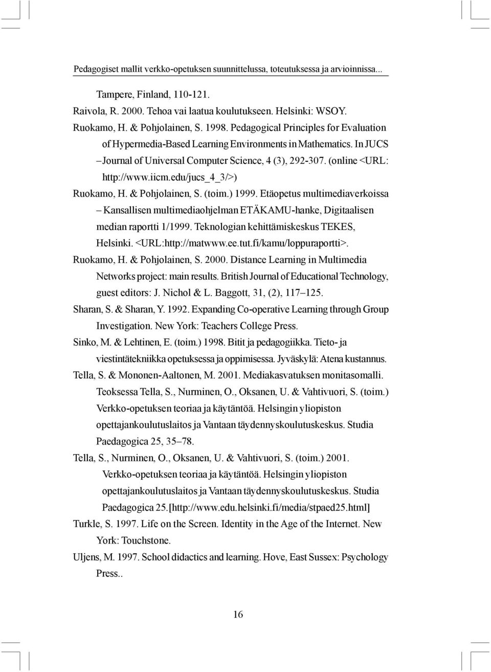(online <URL: http://www.iicm.edu/jucs_4_3/>) Ruokamo, H. & Pohjolainen, S. (toim.) 1999.