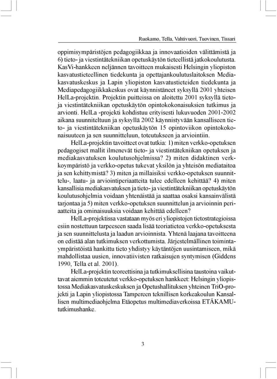 ja Mediapedagogiikkakeskus ovat käynnistäneet syksyllä 2001 yhteisen HelLa-projektin.