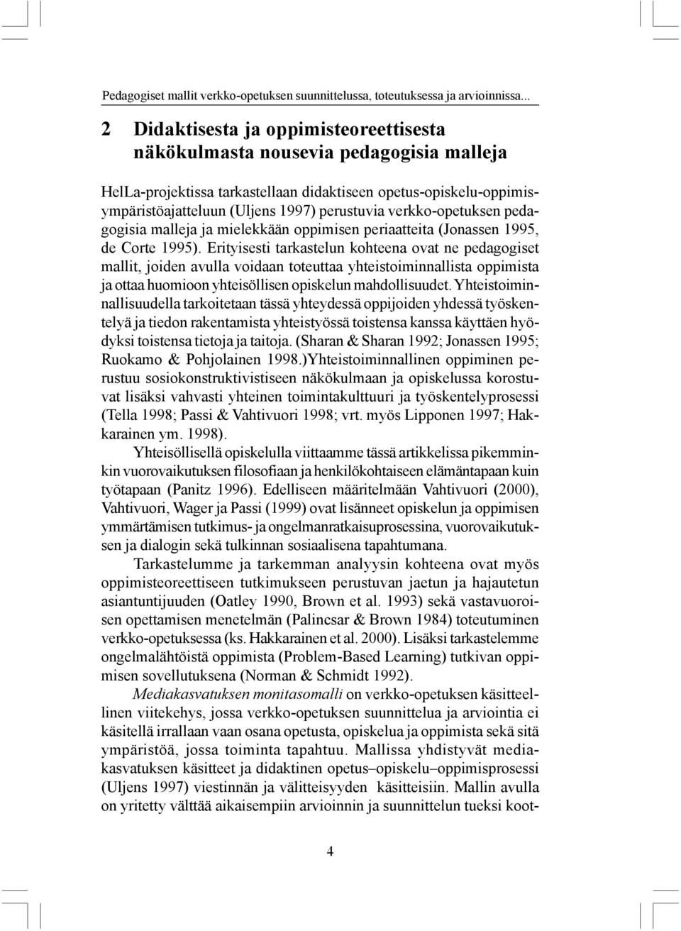 verkko-opetuksen pedagogisia malleja ja mielekkään oppimisen periaatteita (Jonassen 1995, de Corte 1995).