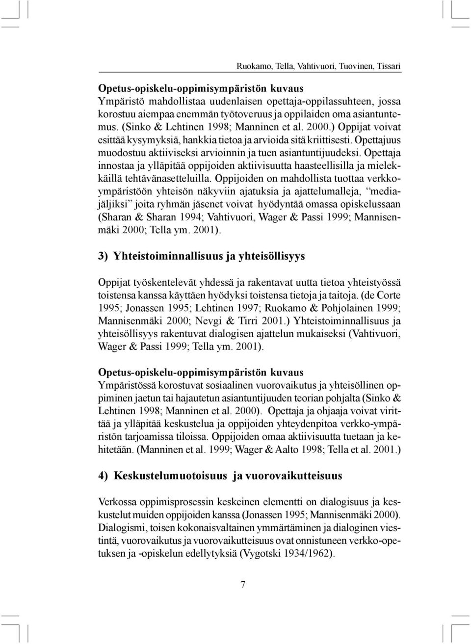 Opettaja innostaa ja ylläpitää oppijoiden aktiivisuutta haasteellisilla ja mielekkäillä tehtävänasetteluilla.