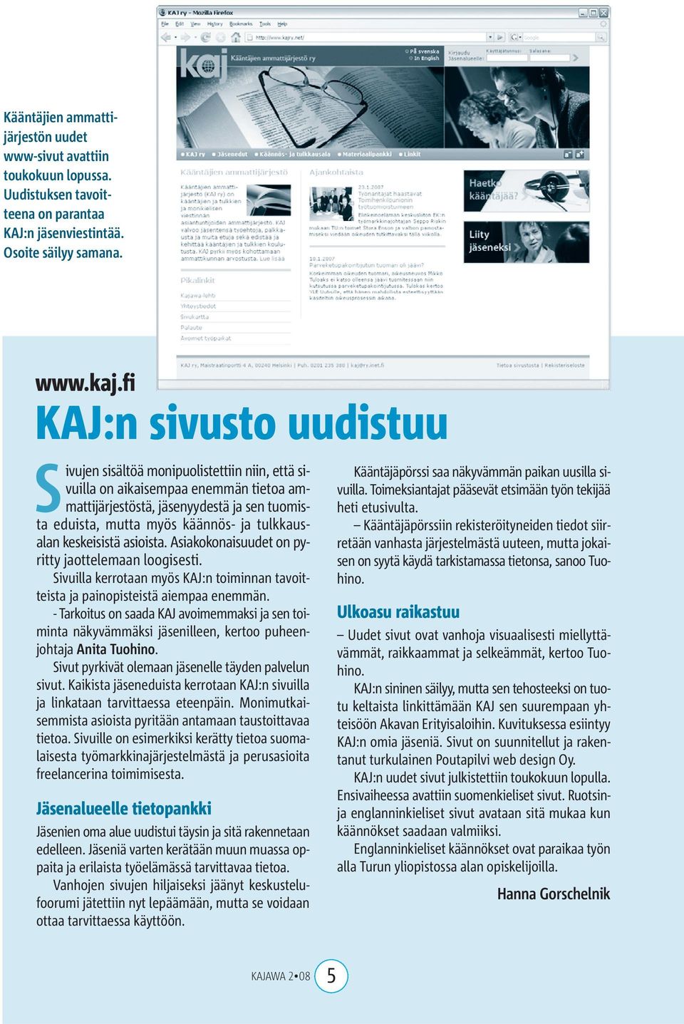 tulkkaus - alan keskeisistä asioista. Asiakokonaisuudet on pyritty jaottelemaan loogisesti. Sivuilla kerrotaan myös KAJ:n toiminnan tavoitteista ja painopisteistä aiempaa enemmän.