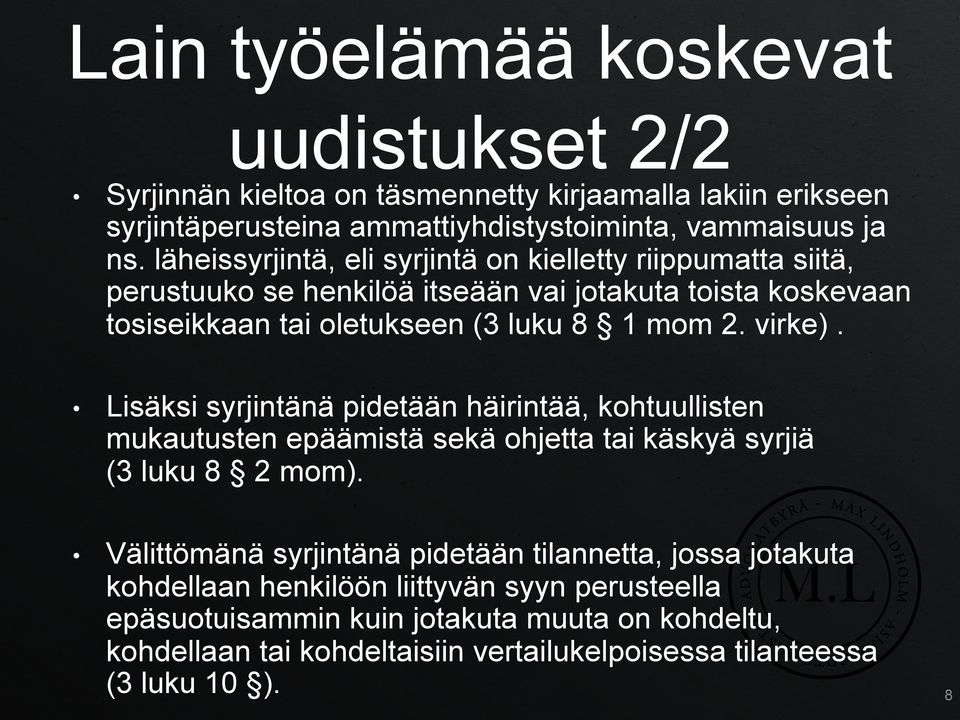 Lisäksi syrjintänä pidetään häirintää, kohtuullisten mukautusten epäämistä sekä ohjetta tai käskyä syrjiä (3 luku 8 2 mom).