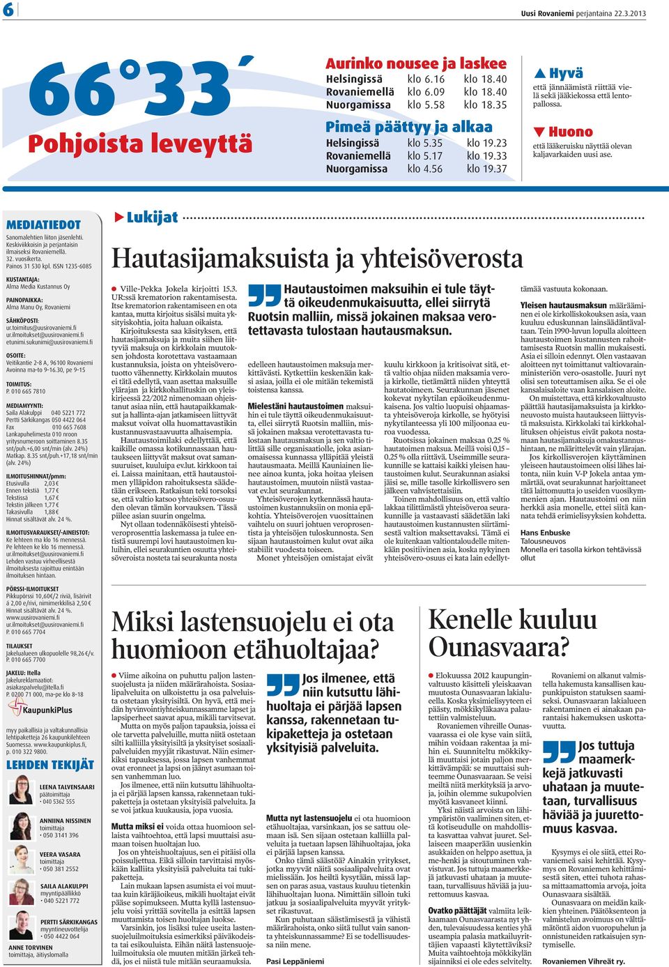 Huono että lääkeruisku näyttää olevan kaljavarkaiden uusi ase. MEDIATIEDOT Sanomalehtien liiton jäsenlehti. Keskiviikkoisin ja perjantaisin ilmaiseksi Rovaniemellä. 32. vuosikerta. Painos 31 530 kpl.