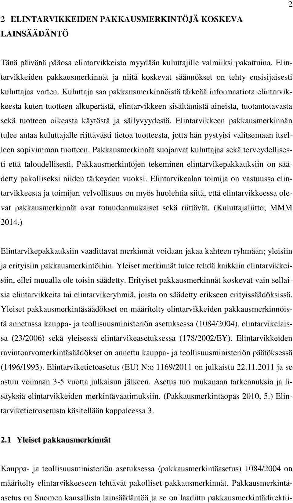 Kuluttaja saa pakkausmerkinnöistä tärkeää informaatiota elintarvikkeesta kuten tuotteen alkuperästä, elintarvikkeen sisältämistä aineista, tuotantotavasta sekä tuotteen oikeasta käytöstä ja