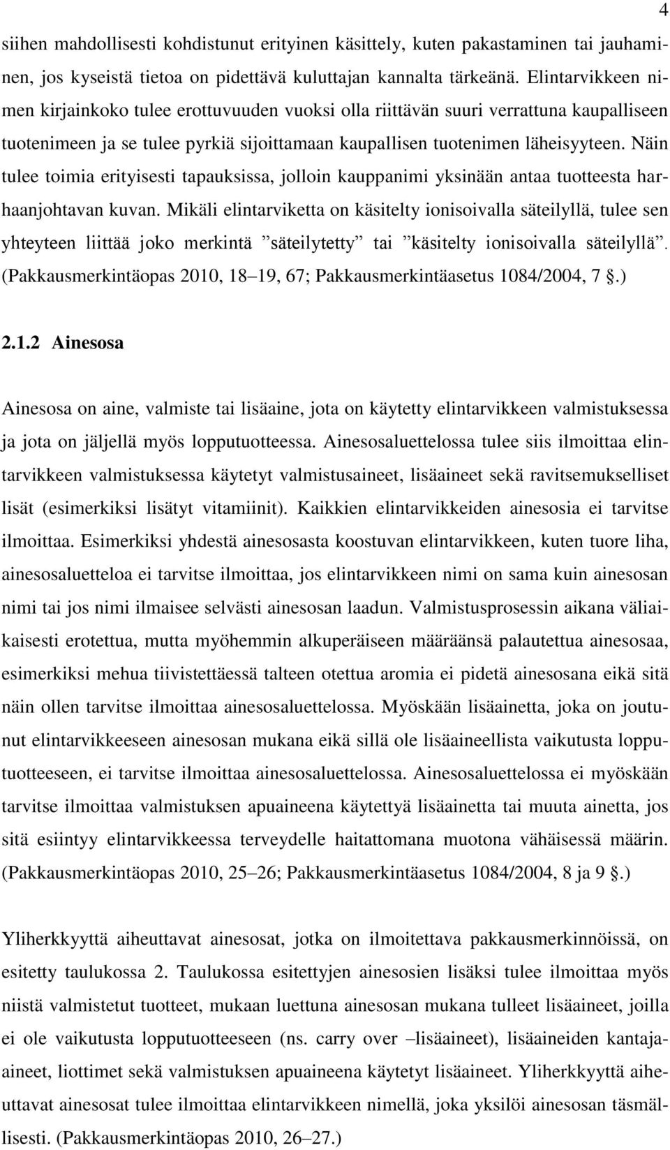 Näin tulee toimia erityisesti tapauksissa, jolloin kauppanimi yksinään antaa tuotteesta harhaanjohtavan kuvan.