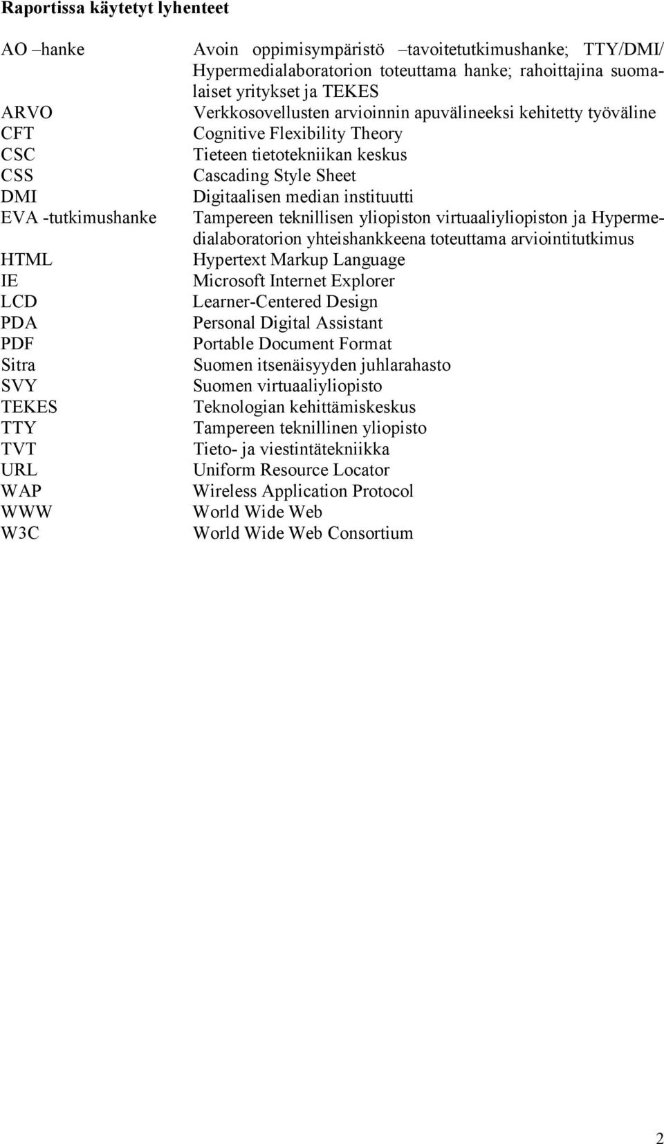 keskus Cascading Style Sheet Digitaalisen median instituutti Tampereen teknillisen yliopiston virtuaaliyliopiston ja Hypermedialaboratorion yhteishankkeena toteuttama arviointitutkimus Hypertext