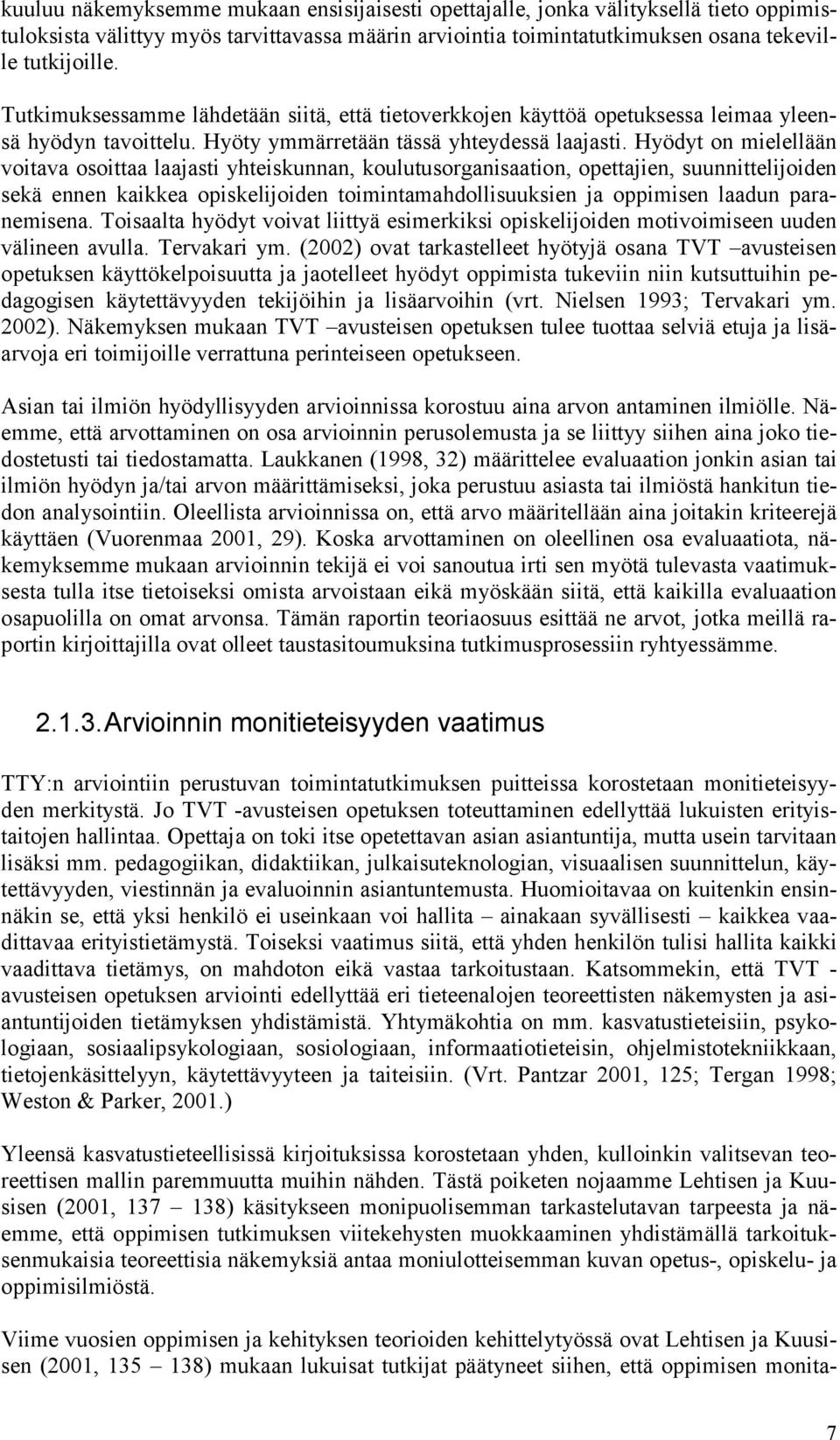 Hyödyt on mielellään voitava osoittaa laajasti yhteiskunnan, koulutusorganisaation, opettajien, suunnittelijoiden sekä ennen kaikkea opiskelijoiden toimintamahdollisuuksien ja oppimisen laadun