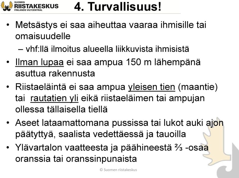 ei saa ampua 150 m lähempänä asuttua rakennusta Riistaeläintä ei saa ampua yleisen tien (maantie) tai rautatien yli eikä