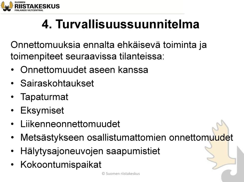 Sairaskohtaukset Tapaturmat Eksymiset Liikenneonnettomuudet Metsästykseen