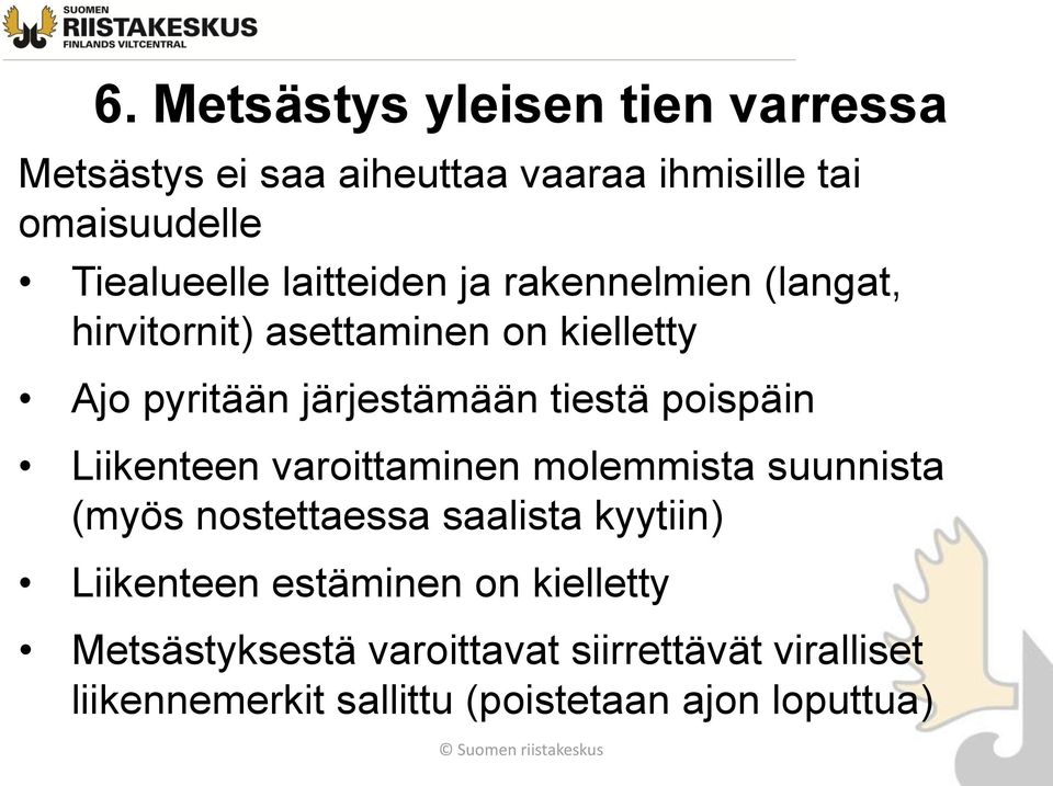 poispäin Liikenteen varoittaminen molemmista suunnista (myös nostettaessa saalista kyytiin) Liikenteen