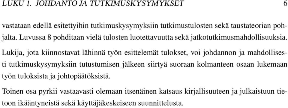 Lukija, jota kiinnostavat lähinnä työn esittelemät tulokset, voi johdannon ja mahdollisesti tutkimuskysymyksiin tutustumisen jälkeen siirtyä