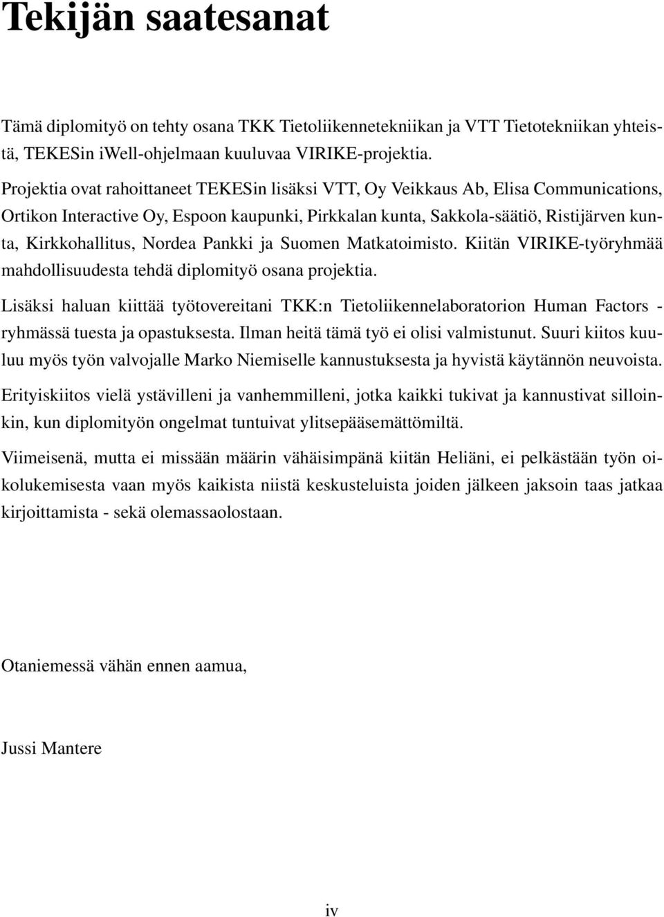 Nordea Pankki ja Suomen Matkatoimisto. Kiitän VIRIKE-työryhmää mahdollisuudesta tehdä diplomityö osana projektia.