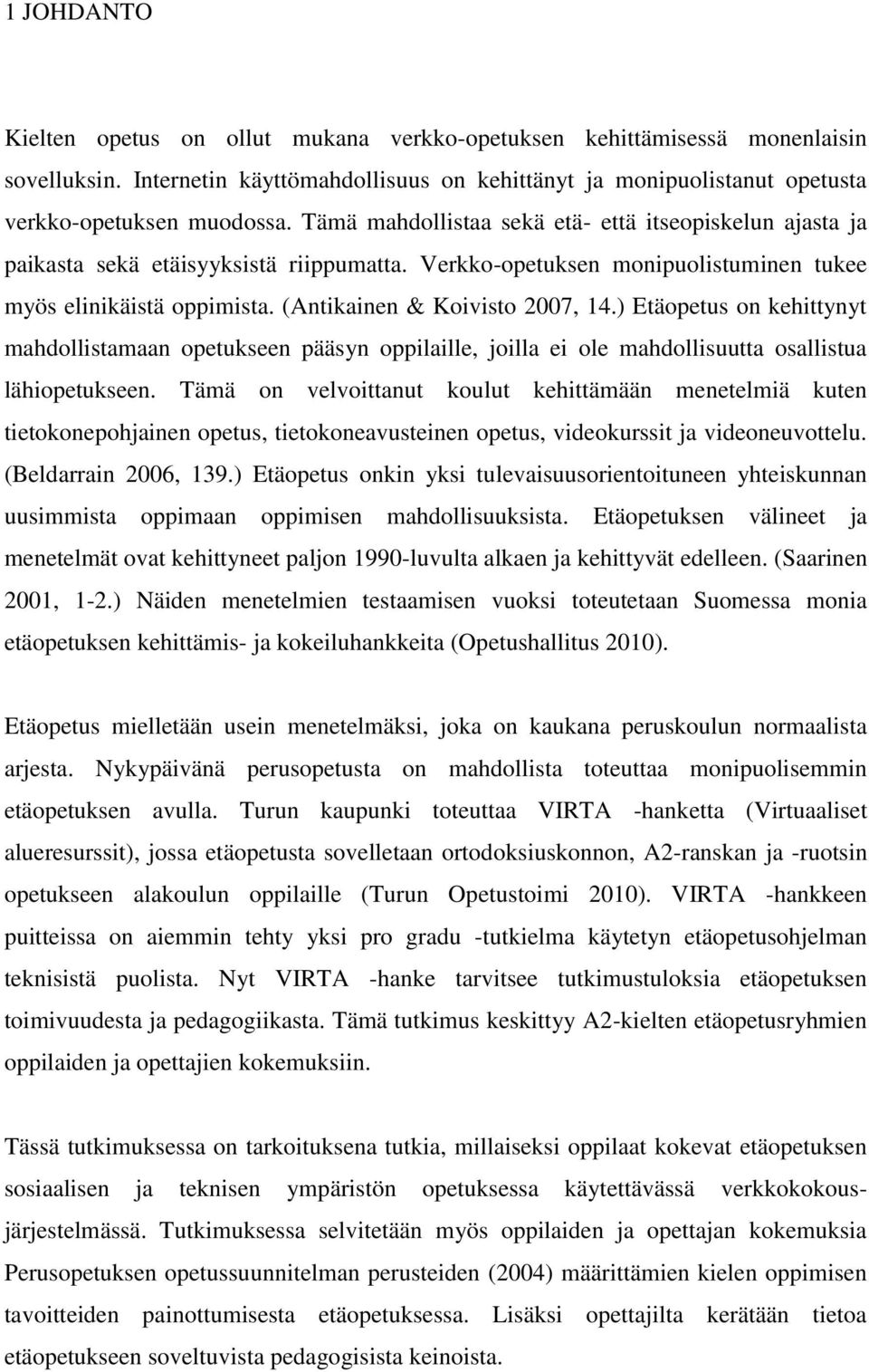 ) Etäopetus on kehittynyt mahdollistamaan opetukseen pääsyn oppilaille, joilla ei ole mahdollisuutta osallistua lähiopetukseen.