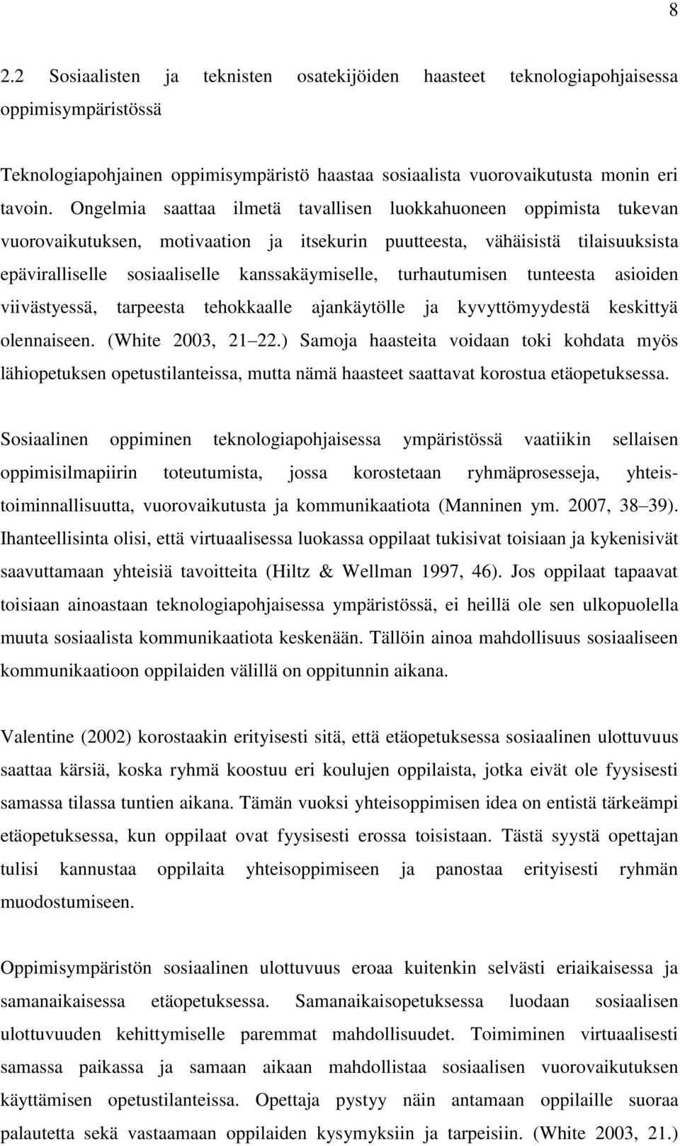 turhautumisen tunteesta asioiden viivästyessä, tarpeesta tehokkaalle ajankäytölle ja kyvyttömyydestä keskittyä olennaiseen. (White 2003, 21 22.