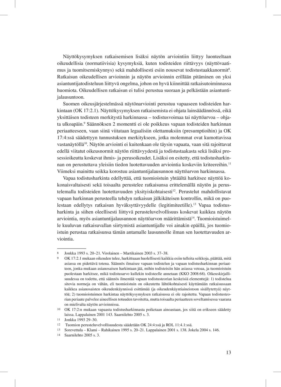 Ratkaisun oikeudellisen arvioinnin ja näytön arvioinnin erillään pitäminen on yksi asiantuntijatodisteluun liittyvä ongelma, johon on hyvä kiinnittää ratkaisutoiminnassa huomiota.