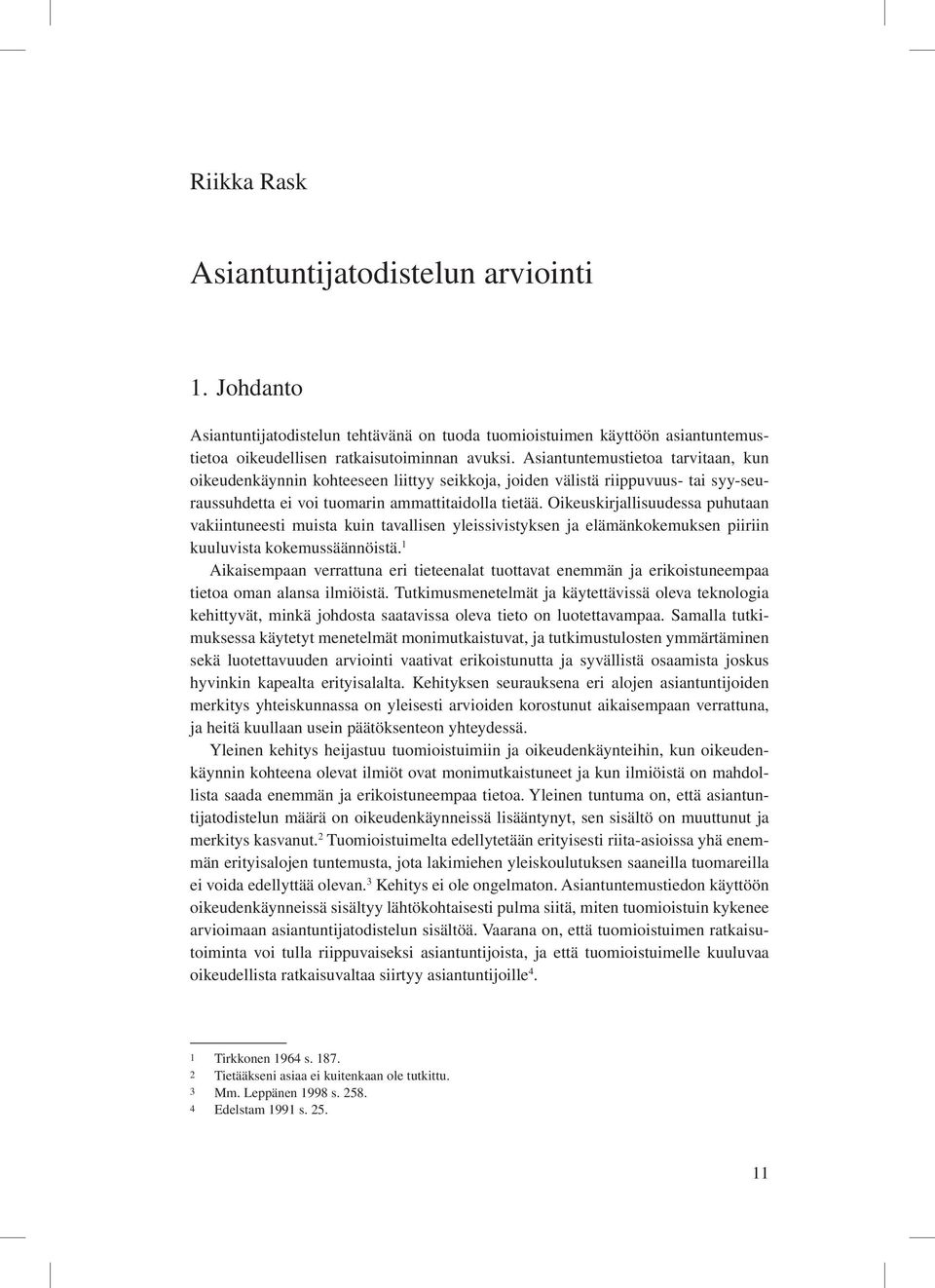 Oikeuskirjallisuudessa puhutaan vakiintuneesti muista kuin tavallisen yleissivistyksen ja elämänkokemuksen piiriin kuuluvista kokemussäännöistä.