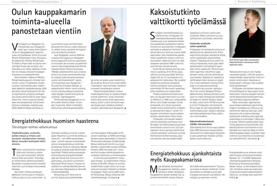 Alueen pk-yritysten vientihalukkuus oli melko vähäistä, minkä hän oli omassa yritystoiminnassaan huomannut jo aikaisemminkin.