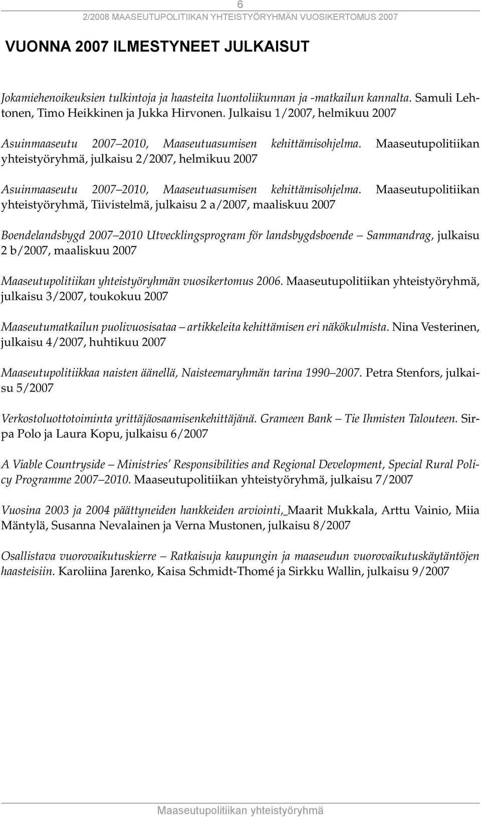 Maaseutupolitiikan yhteistyöryhmä, julkaisu 2/2007, helmikuu 2007 Asuinmaaseutu 2007 2010, Maaseutuasumisen kehittämisohjelma.