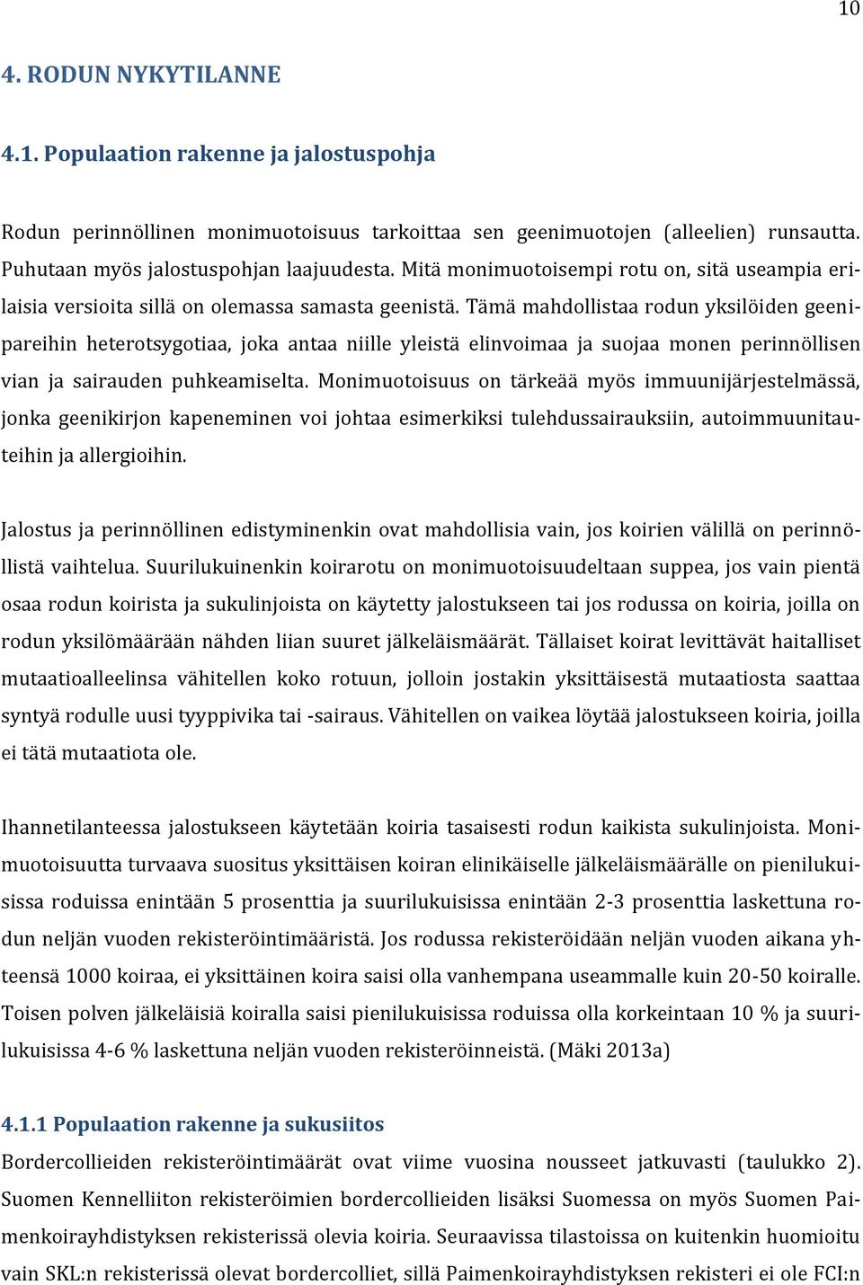 Tämä mahdollistaa rodun yksilöiden geenipareihin heterotsygotiaa, joka antaa niille yleistä elinvoimaa ja suojaa monen perinnöllisen vian ja sairauden puhkeamiselta.