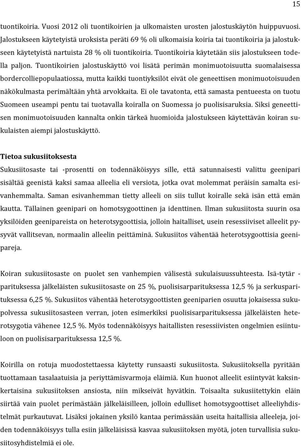 Tuontikoiria käytetään siis jalostukseen todella paljon.