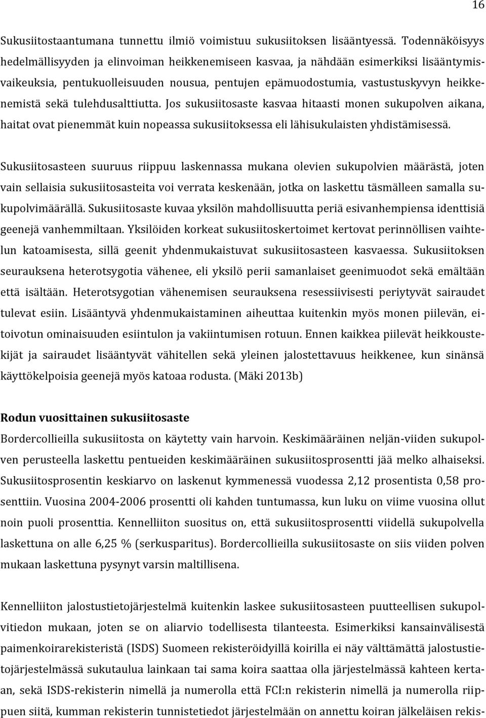 sekä tulehdusalttiutta. Jos sukusiitosaste kasvaa hitaasti monen sukupolven aikana, haitat ovat pienemmät kuin nopeassa sukusiitoksessa eli lähisukulaisten yhdistämisessä.