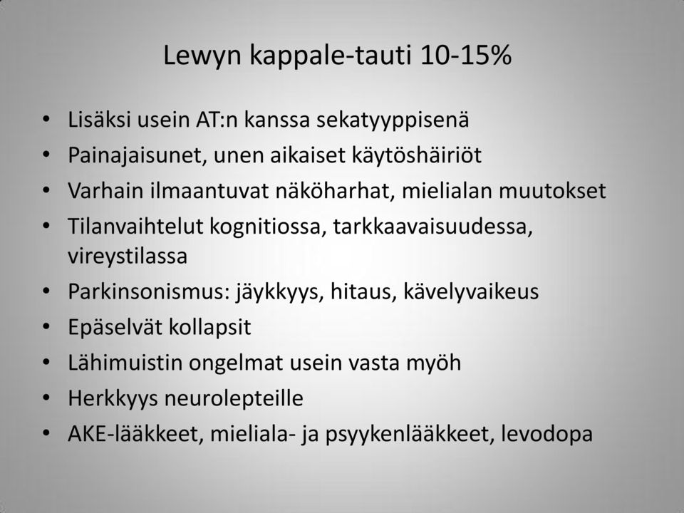 tarkkaavaisuudessa, vireystilassa Parkinsonismus: jäykkyys, hitaus, kävelyvaikeus Epäselvät kollapsit