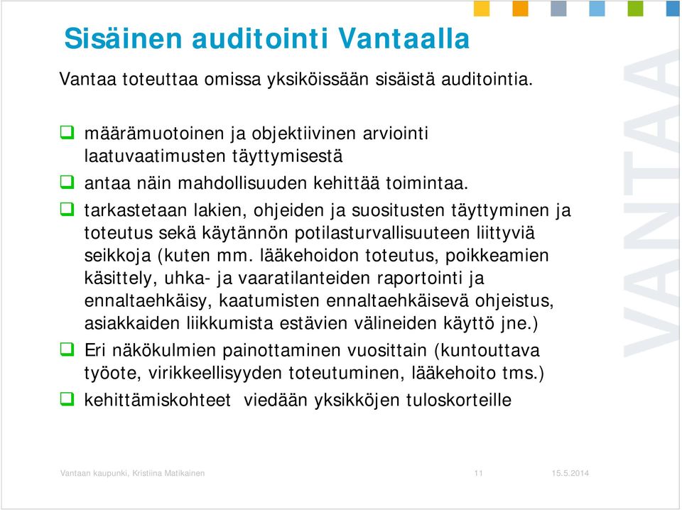 tarkastetaan lakien, ohjeiden ja suositusten täyttyminen ja toteutus sekä käytännön potilasturvallisuuteen liittyviä seikkoja (kuten mm.