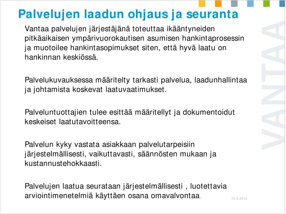 Palvelukuvauksessa määritelty tarkasti palvelua, laadunhallintaa ja johtamista koskevat laatuvaatimukset.