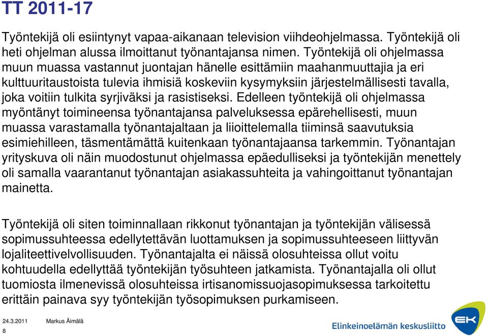 tulkita syrjiväksi ja rasistiseksi.