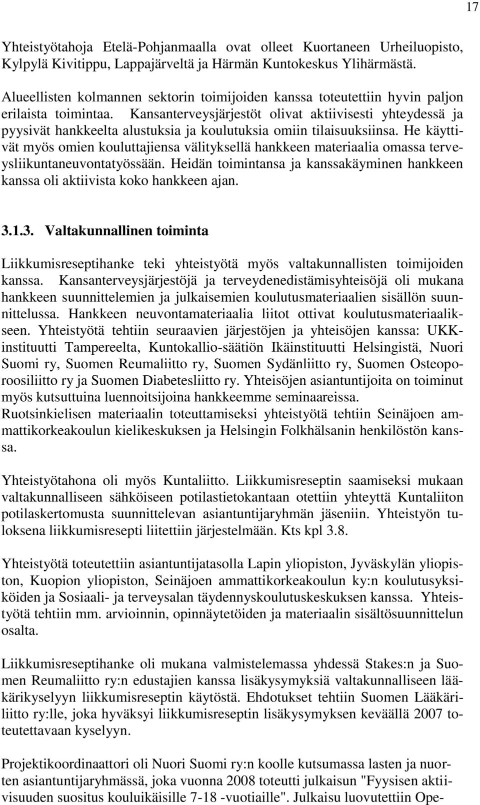 Kansanterveysjärjestöt olivat aktiivisesti yhteydessä ja pyysivät hankkeelta alustuksia ja koulutuksia omiin tilaisuuksiinsa.