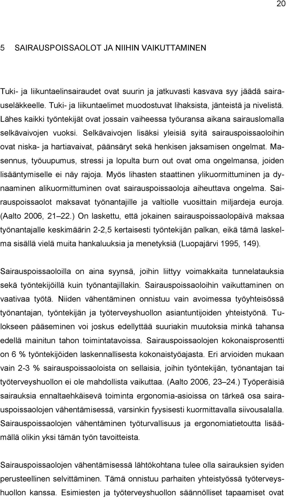 Selkävaivojen lisäksi yleisiä syitä sairauspoissaoloihin ovat niska- ja hartiavaivat, päänsäryt sekä henkisen jaksamisen ongelmat.