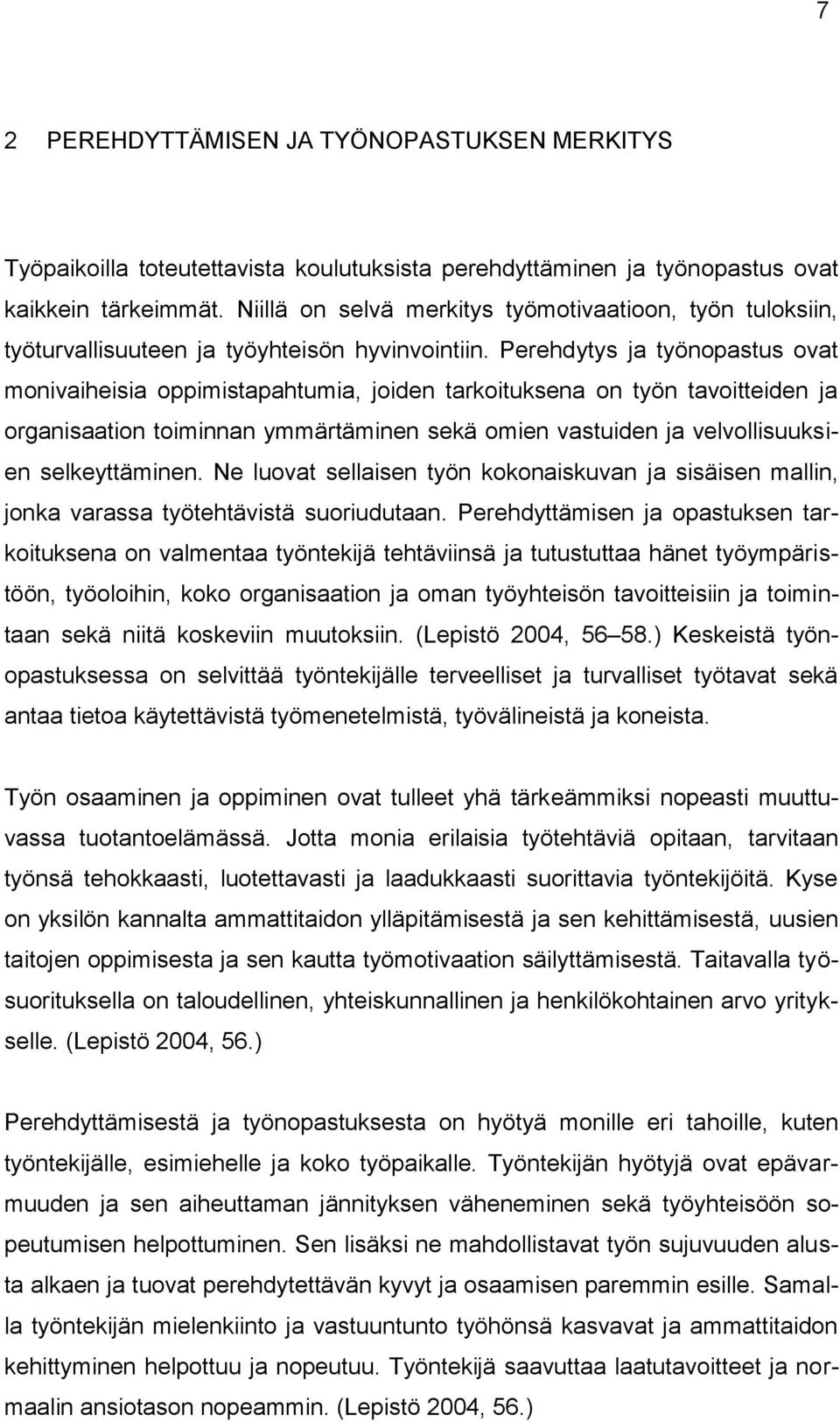 Perehdytys ja työnopastus ovat monivaiheisia oppimistapahtumia, joiden tarkoituksena on työn tavoitteiden ja organisaation toiminnan ymmärtäminen sekä omien vastuiden ja velvollisuuksien