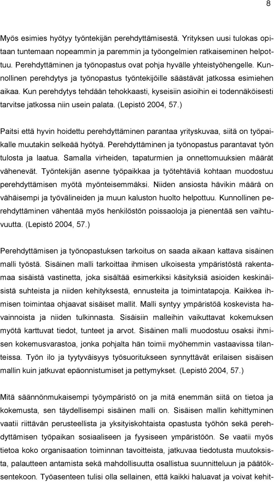 Kun perehdytys tehdään tehokkaasti, kyseisiin asioihin ei todennäköisesti tarvitse jatkossa niin usein palata. (Lepistö 2004, 57.