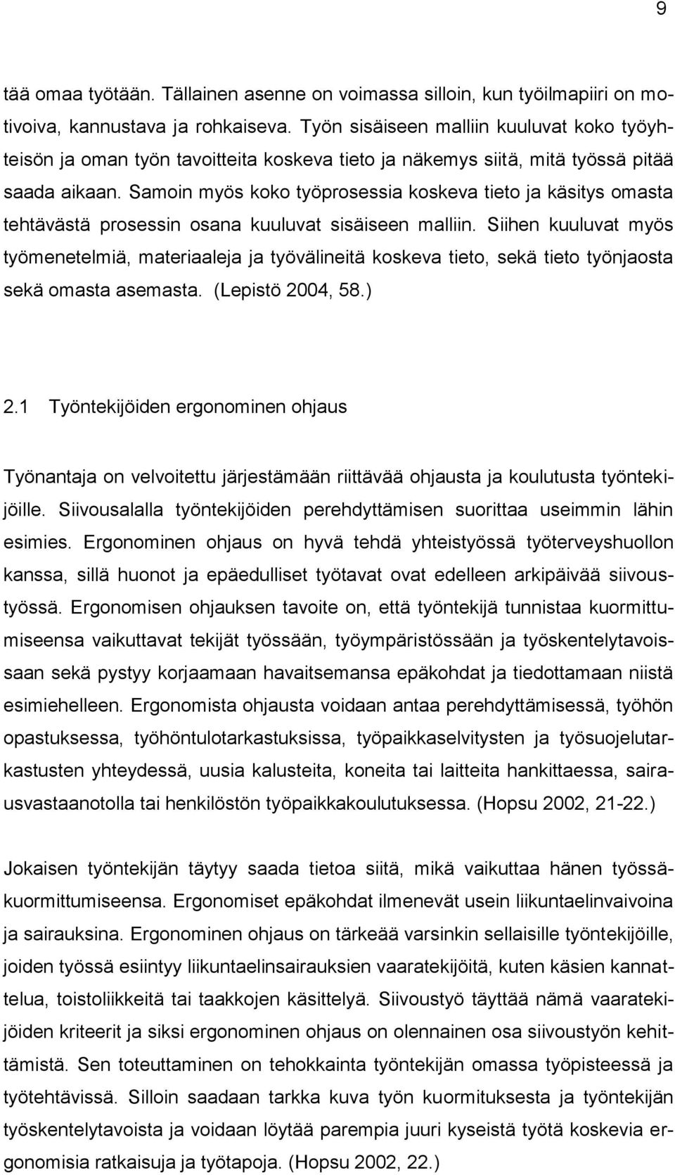 Samoin myös koko työprosessia koskeva tieto ja käsitys omasta tehtävästä prosessin osana kuuluvat sisäiseen malliin.